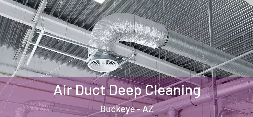 Air Duct Deep Cleaning Buckeye - AZ
