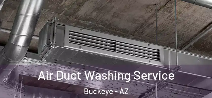  Air Duct Washing Service Buckeye - AZ