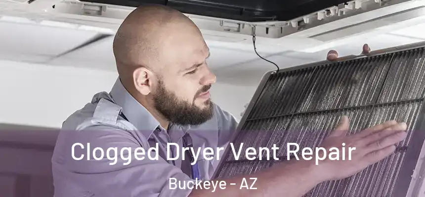 Clogged Dryer Vent Repair Buckeye - AZ