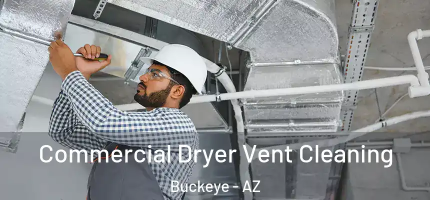 Commercial Dryer Vent Cleaning Buckeye - AZ
