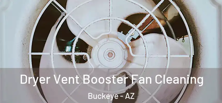  Dryer Vent Booster Fan Cleaning Buckeye - AZ
