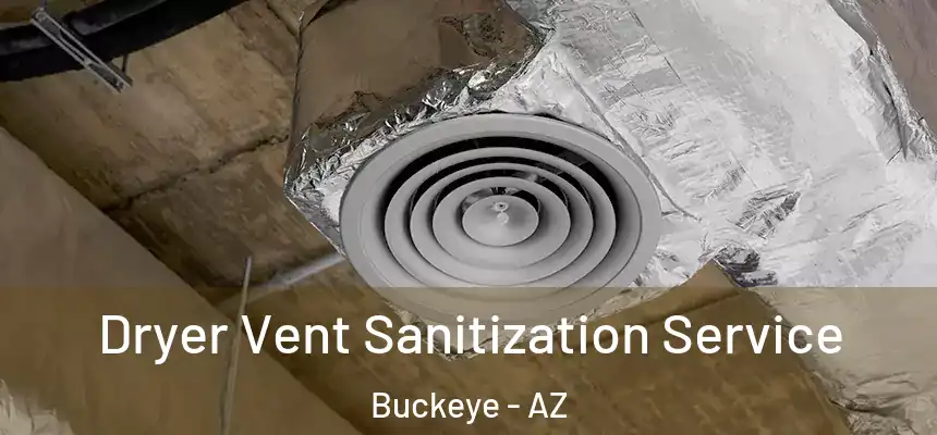 Dryer Vent Sanitization Service Buckeye - AZ