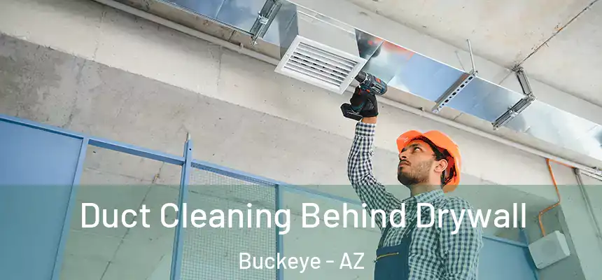 Duct Cleaning Behind Drywall Buckeye - AZ