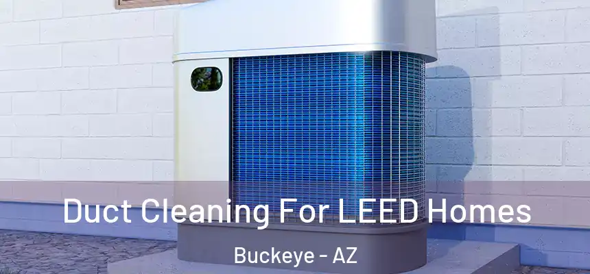 Duct Cleaning For LEED Homes Buckeye - AZ
