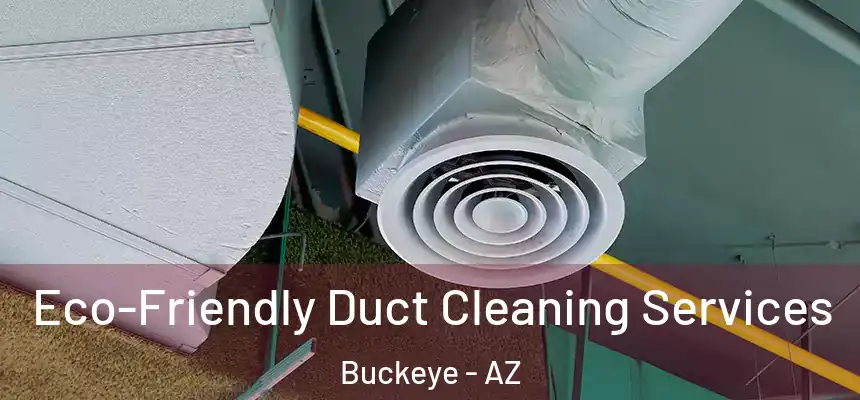  Eco-Friendly Duct Cleaning Services Buckeye - AZ