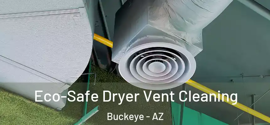  Eco-Safe Dryer Vent Cleaning Buckeye - AZ