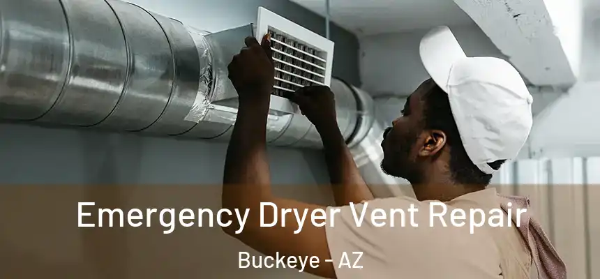  Emergency Dryer Vent Repair Buckeye - AZ