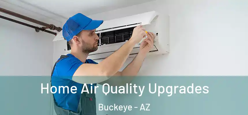 Home Air Quality Upgrades Buckeye - AZ