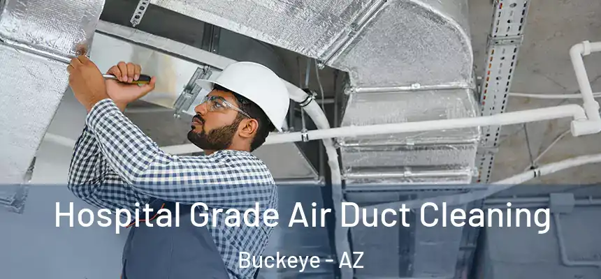  Hospital Grade Air Duct Cleaning Buckeye - AZ