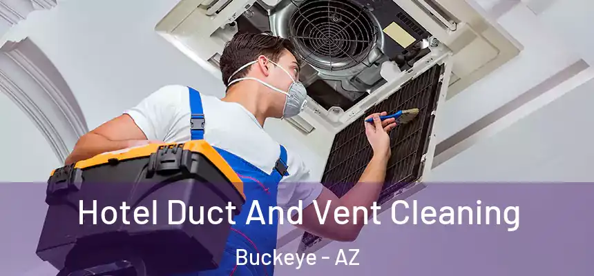 Hotel Duct And Vent Cleaning Buckeye - AZ