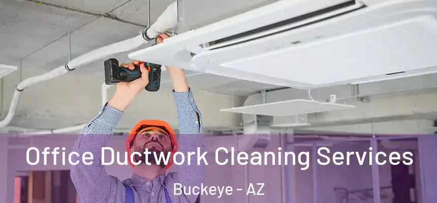  Office Ductwork Cleaning Services Buckeye - AZ