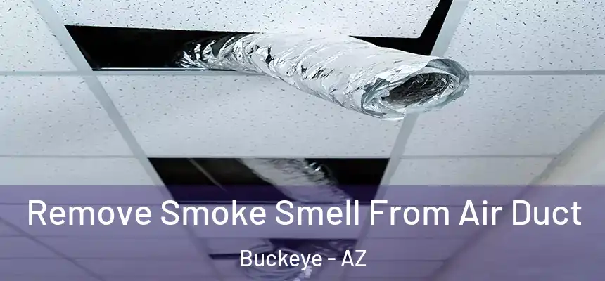  Remove Smoke Smell From Air Duct Buckeye - AZ