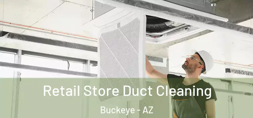 Retail Store Duct Cleaning Buckeye - AZ