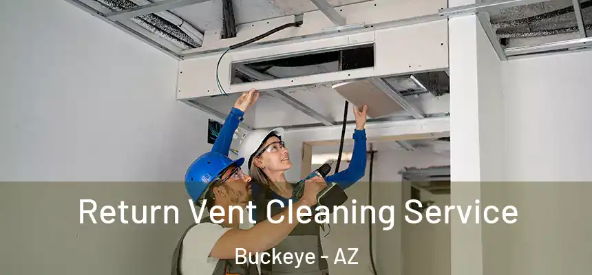  Return Vent Cleaning Service Buckeye - AZ