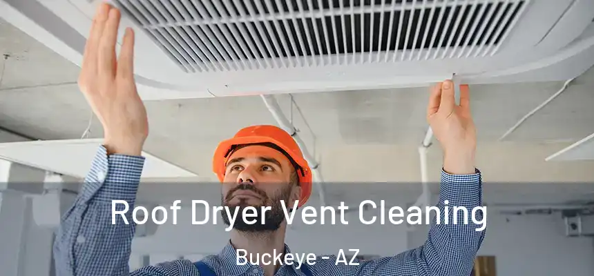  Roof Dryer Vent Cleaning Buckeye - AZ