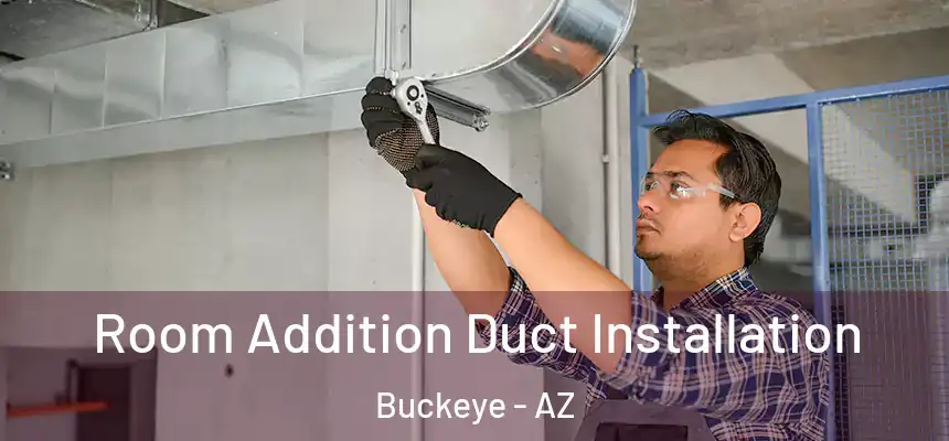 Room Addition Duct Installation Buckeye - AZ