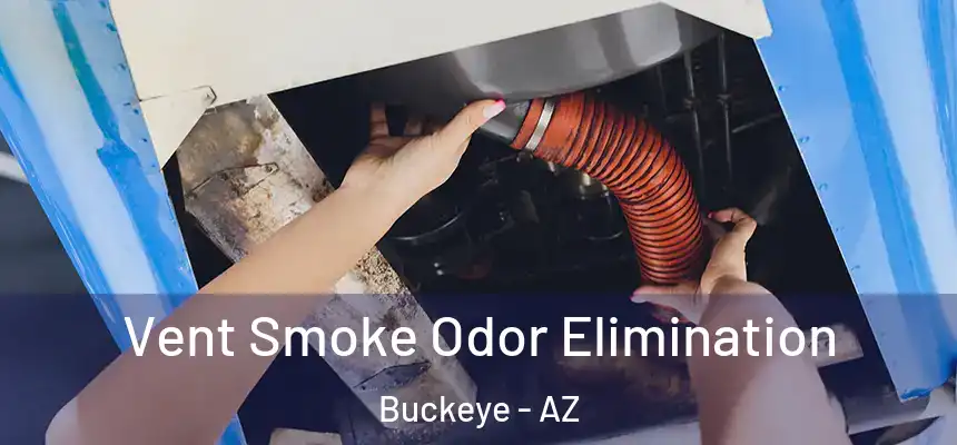  Vent Smoke Odor Elimination Buckeye - AZ