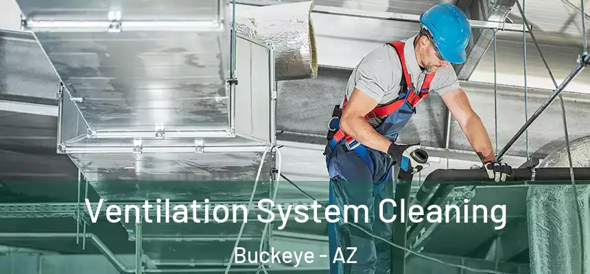  Ventilation System Cleaning Buckeye - AZ