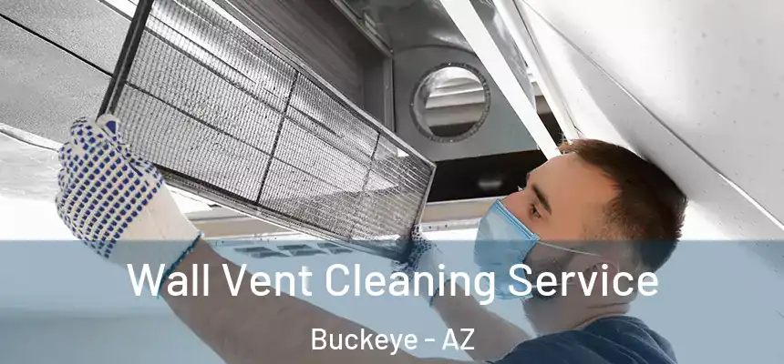 Wall Vent Cleaning Service Buckeye - AZ
