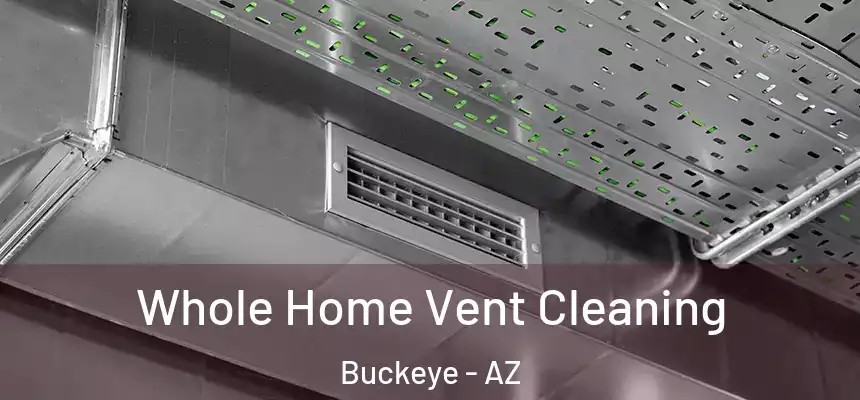 Whole Home Vent Cleaning Buckeye - AZ